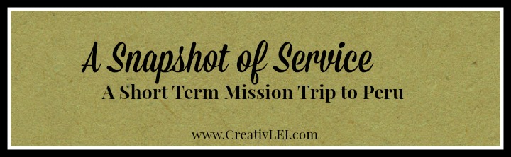 A Snapshot of Service: Mission Trip to Peru (31Days – 2014)