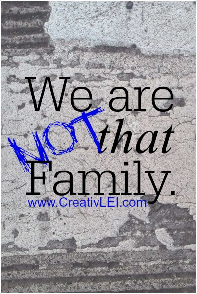 We are not that family  CreativLEI.com