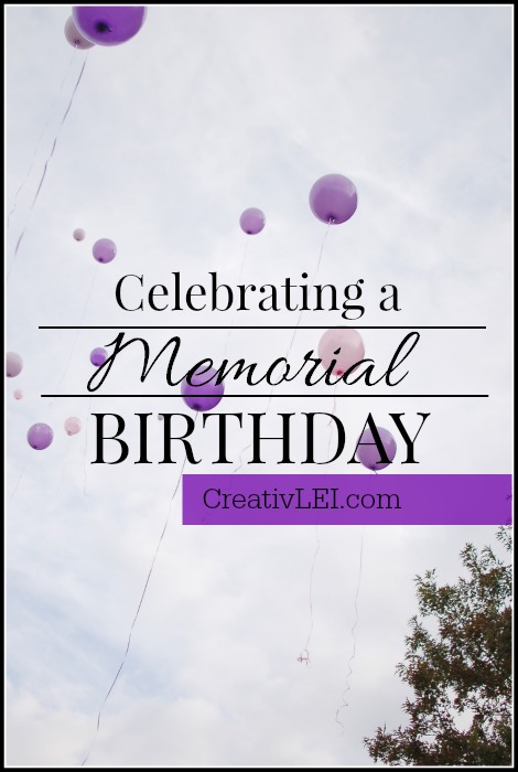 Ways to honor the memory and birthday of a child who has died. | CreativLEI.com