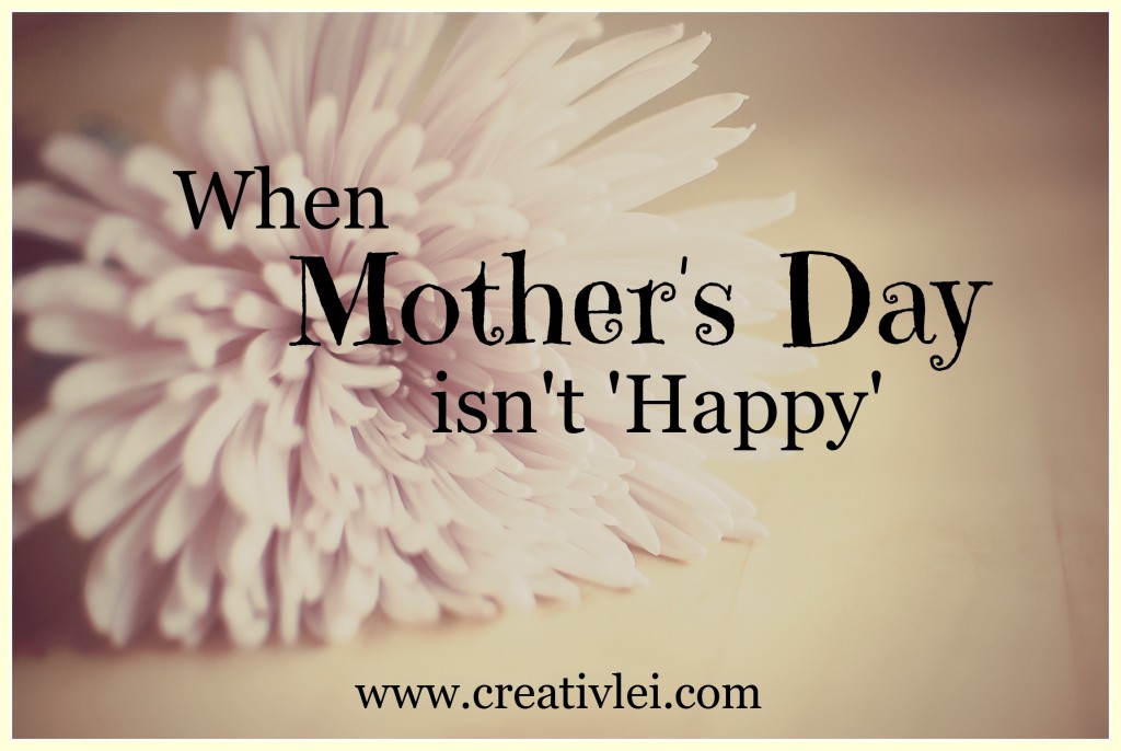 When Mother's Day isn't Happy... - Looking at life CreativLEI